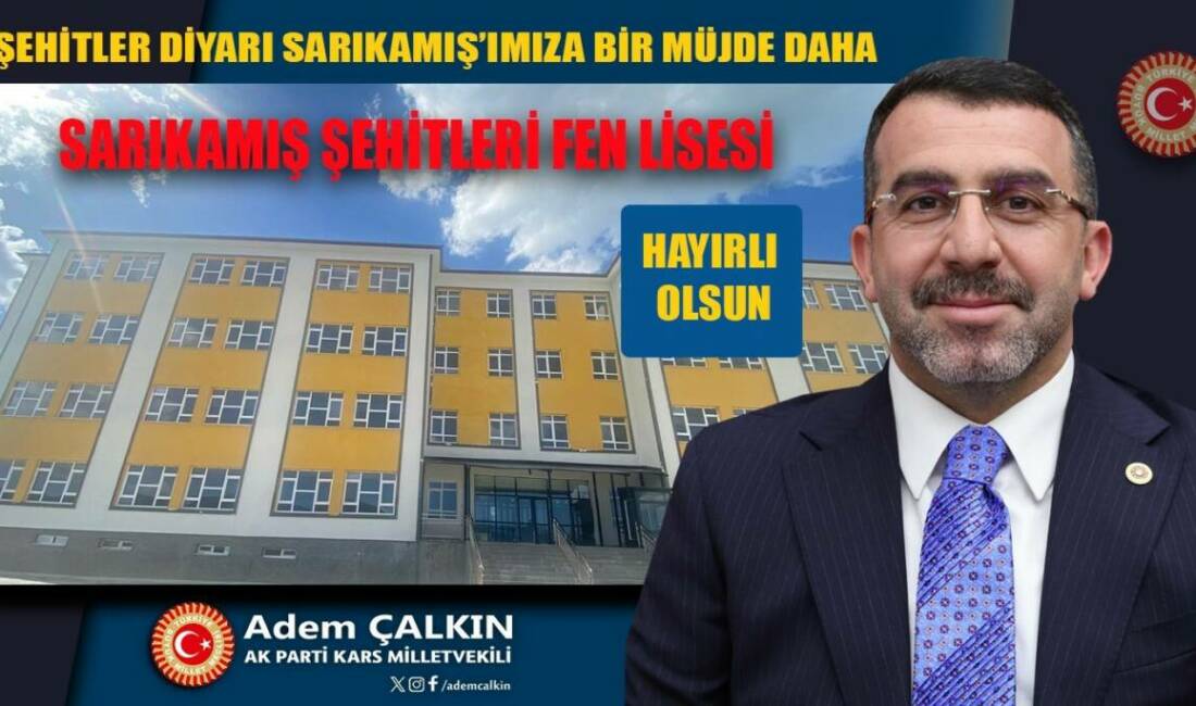 AK Parti Kars Milletvekili Adem Çalkın, Sarıkamış’a fen lisesi müjdesi